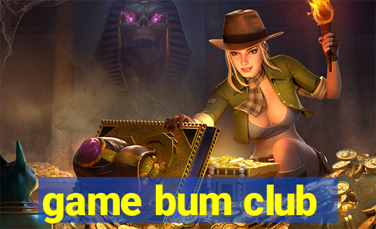 game bum club