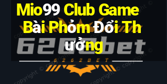 Mio99 Club Game Bài Phỏm Đổi Thưởng