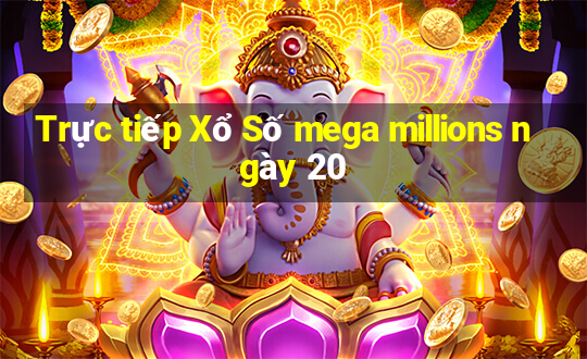 Trực tiếp Xổ Số mega millions ngày 20