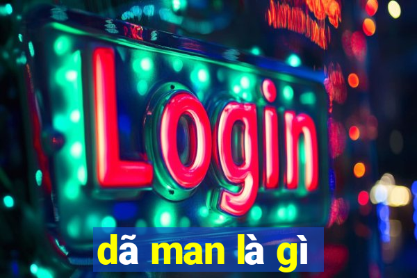 dã man là gì