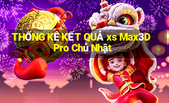 THỐNG KÊ KẾT QUẢ xs Max3D Pro Chủ Nhật