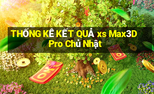 THỐNG KÊ KẾT QUẢ xs Max3D Pro Chủ Nhật