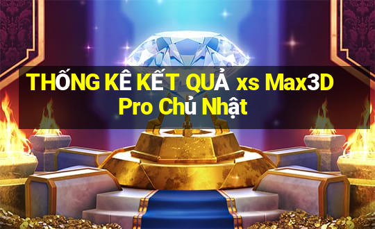 THỐNG KÊ KẾT QUẢ xs Max3D Pro Chủ Nhật