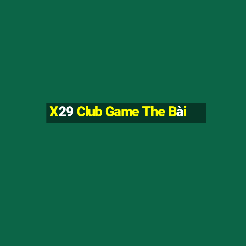 X29 Club Game The Bài