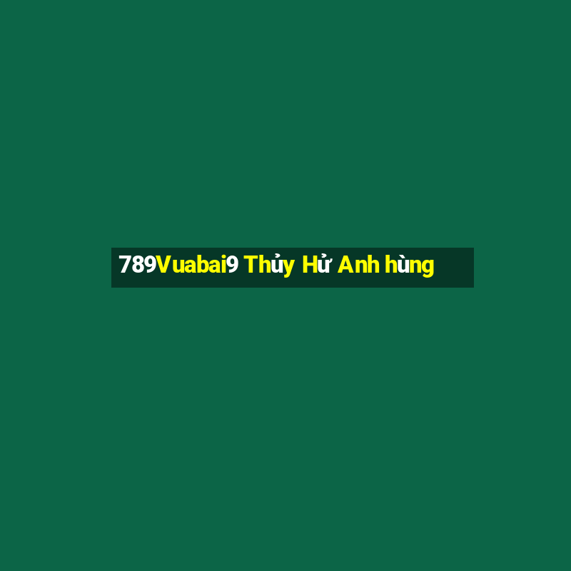 789Vuabai9 Thủy Hử Anh hùng