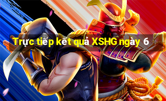 Trực tiếp kết quả XSHG ngày 6