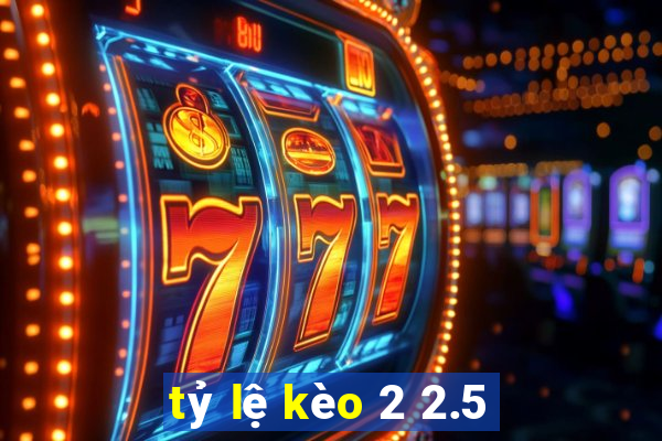 tỷ lệ kèo 2 2.5