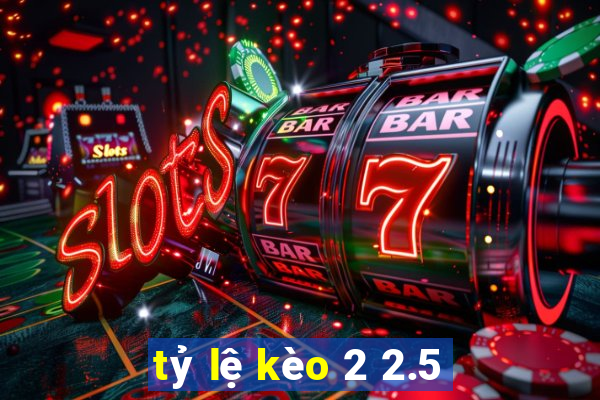 tỷ lệ kèo 2 2.5