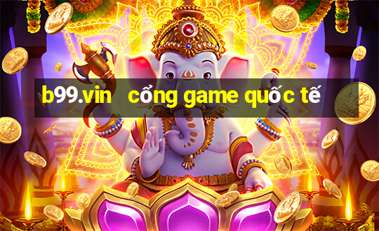 b99.vin   cổng game quốc tế