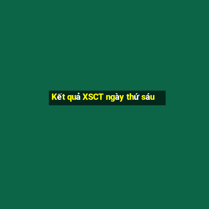 Kết quả XSCT ngày thứ sáu