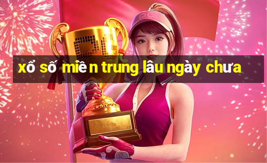 xổ số miền trung lâu ngày chưa