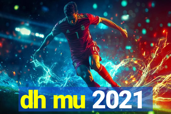 dh mu 2021