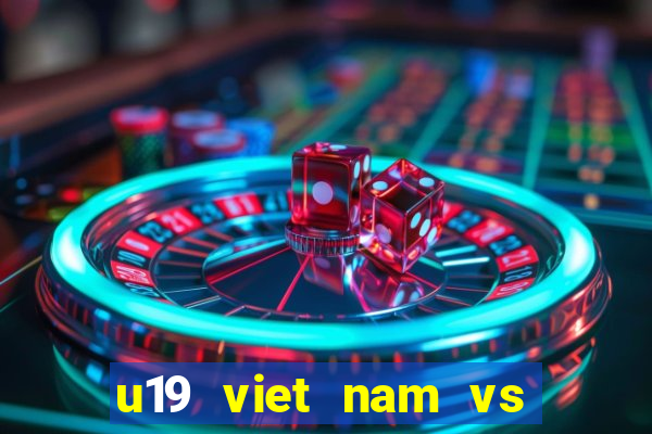 u19 viet nam vs u19 brunei