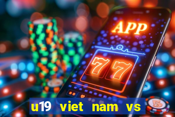 u19 viet nam vs u19 brunei