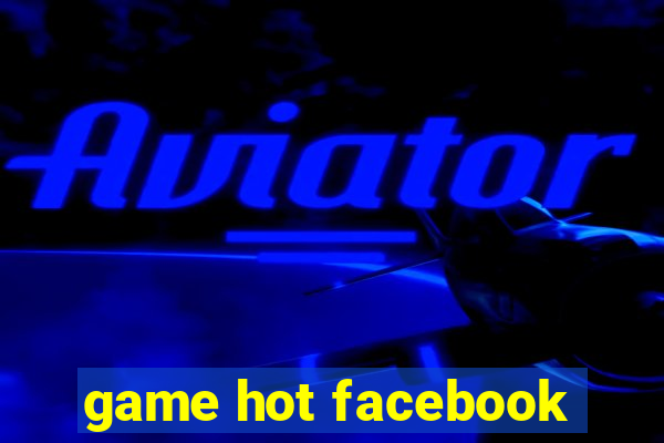 game hot facebook