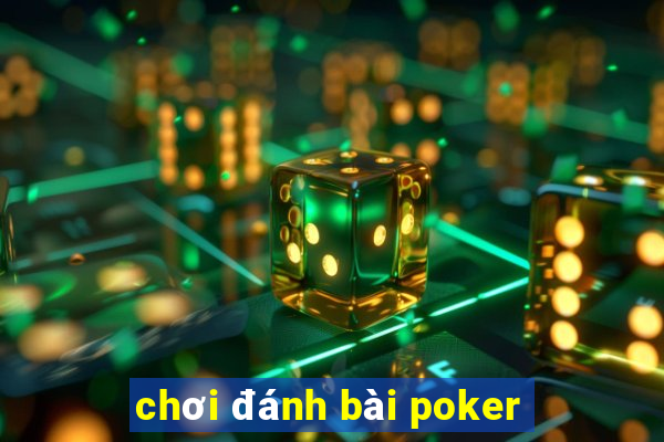 chơi đánh bài poker