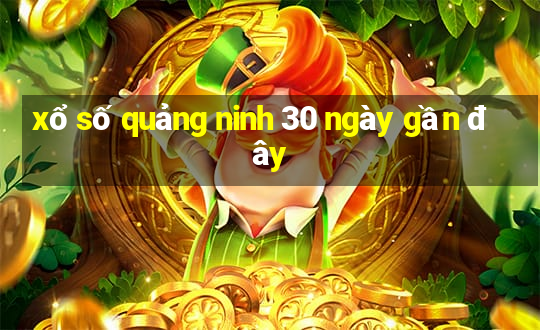 xổ số quảng ninh 30 ngày gần đây