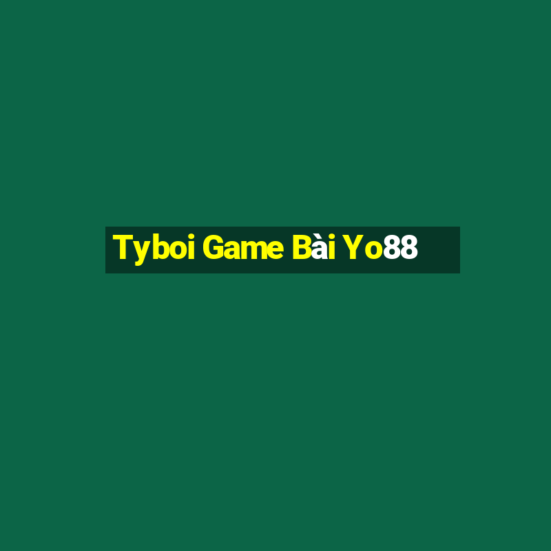 Tyboi Game Bài Yo88