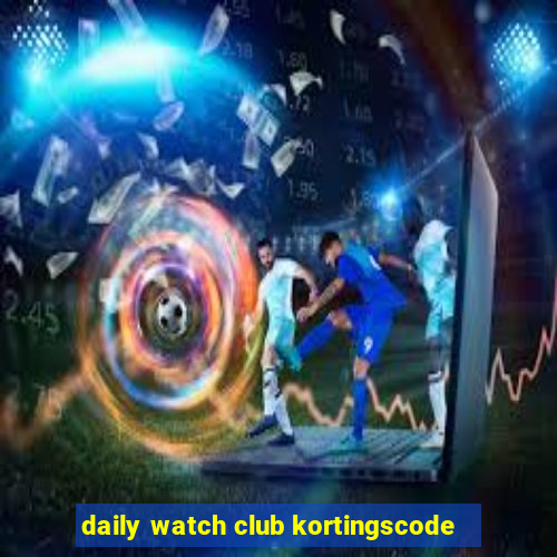 daily watch club kortingscode