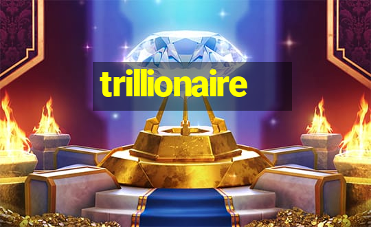 trillionaire