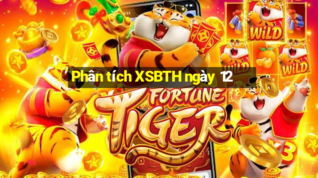 Phân tích XSBTH ngày 12