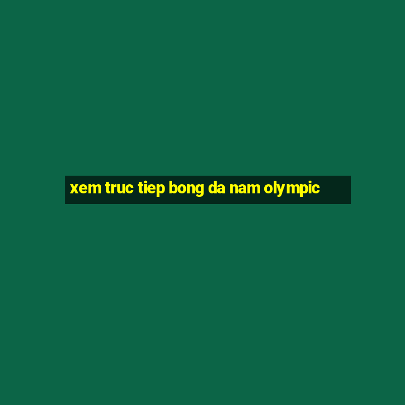 xem truc tiep bong da nam olympic