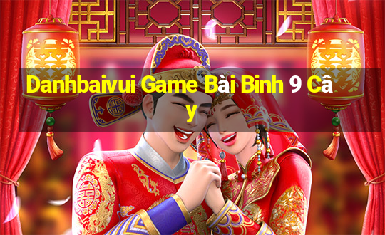 Danhbaivui Game Bài Binh 9 Cây