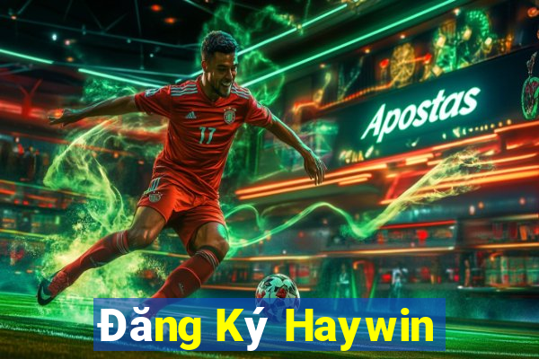 Đăng Ký Haywin