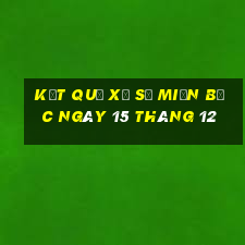 kết quả xổ số miền bắc ngày 15 tháng 12