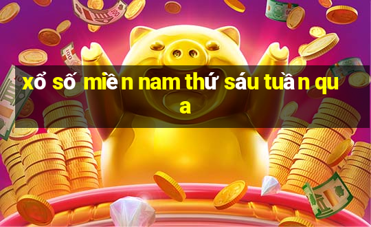 xổ số miền nam thứ sáu tuần qua