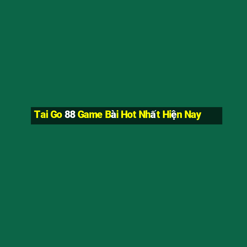 Tai Go 88 Game Bài Hot Nhất Hiện Nay