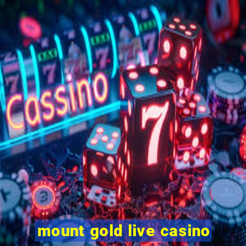 mount gold live casino