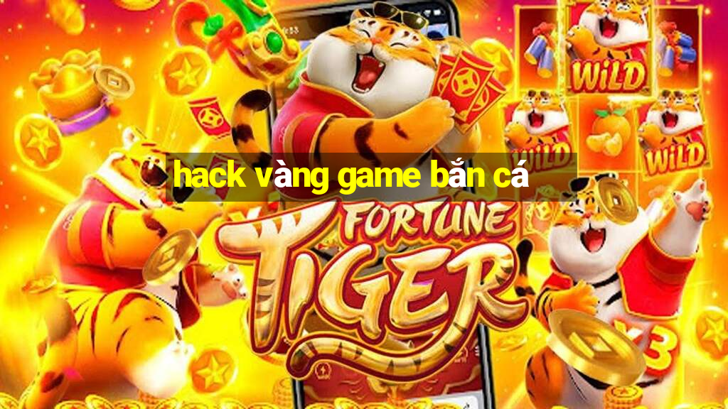 hack vàng game bắn cá