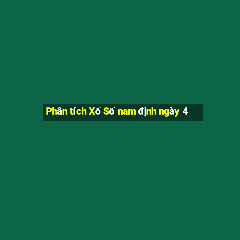 Phân tích Xổ Số nam định ngày 4