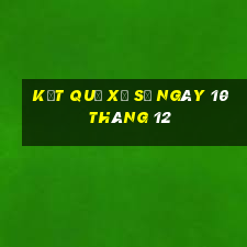 kết quả xổ số ngày 10 tháng 12