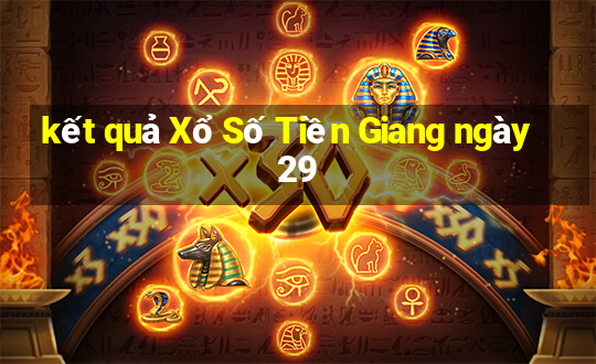 kết quả Xổ Số Tiền Giang ngày 29