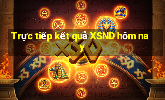 Trực tiếp kết quả XSND hôm nay