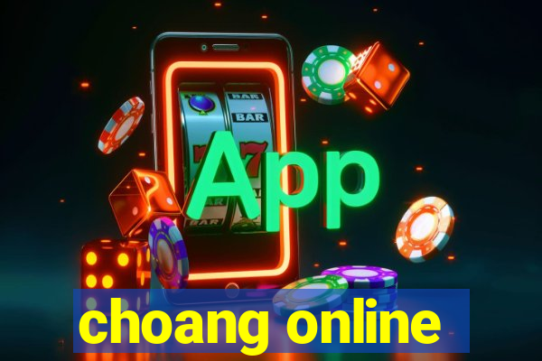 choang online