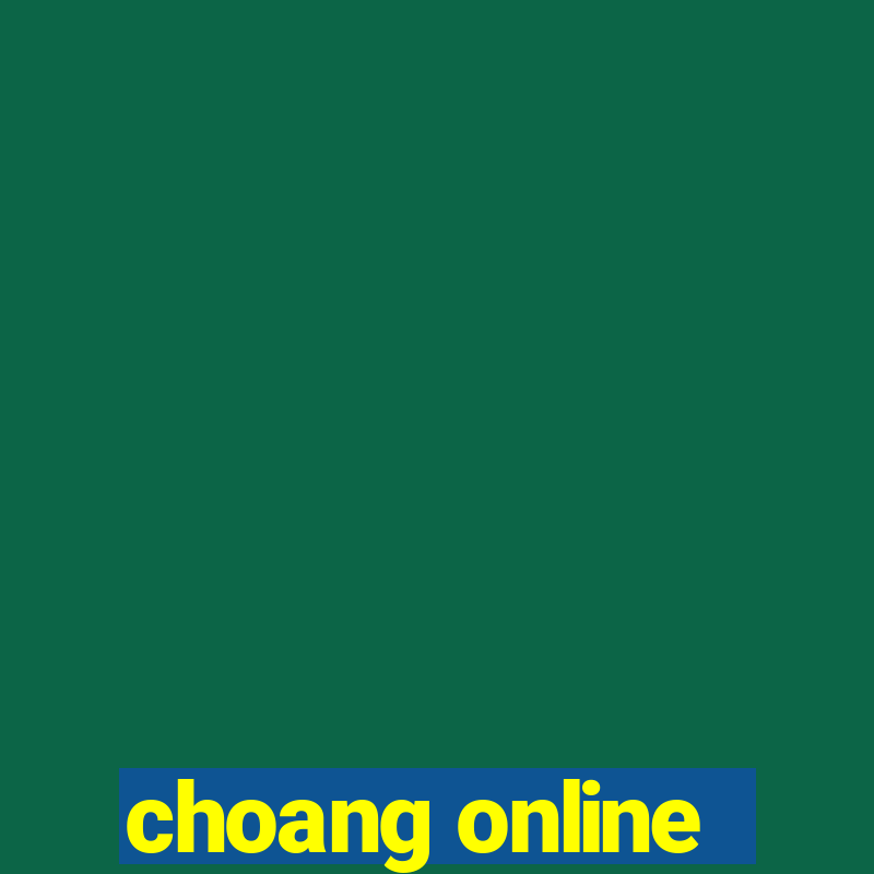 choang online