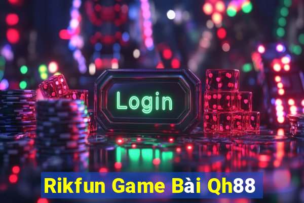 Rikfun Game Bài Qh88