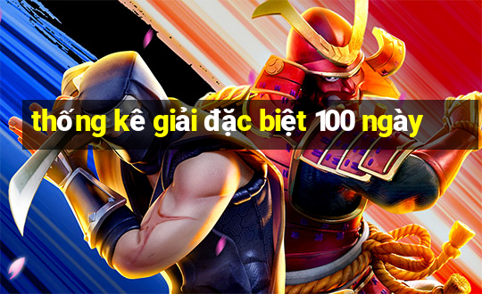 thống kê giải đặc biệt 100 ngày