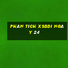 Phân tích XSBDI ngày 24