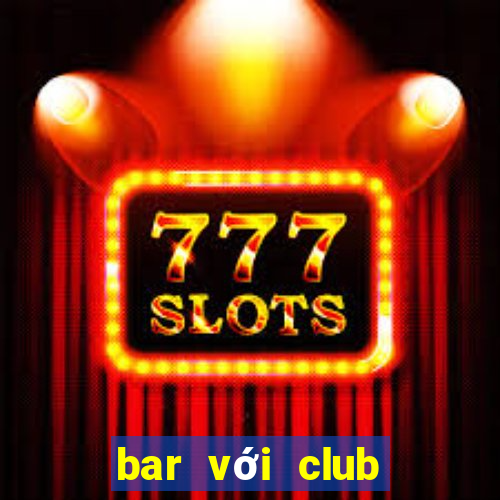 bar với club khác gì nhau