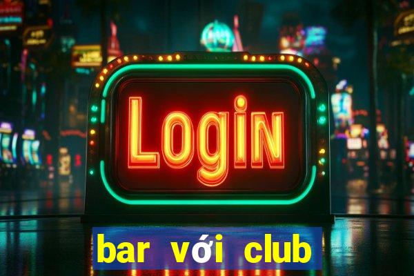 bar với club khác gì nhau