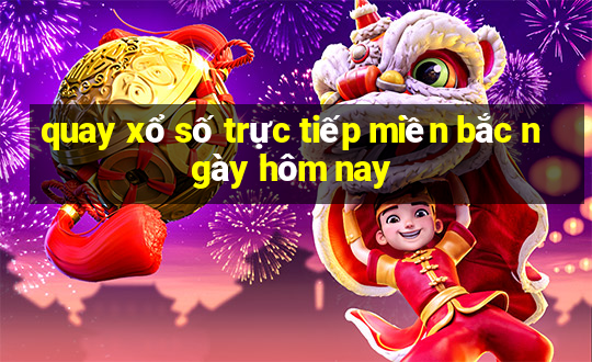 quay xổ số trực tiếp miền bắc ngày hôm nay