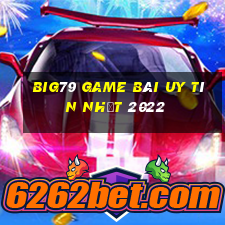 Big79 Game Bài Uy Tín Nhất 2022