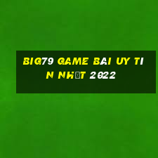 Big79 Game Bài Uy Tín Nhất 2022