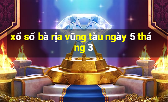 xổ số bà rịa vũng tàu ngày 5 tháng 3