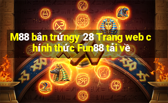 M88 bắn trứngy 28 Trang web chính thức Fun88 tải về