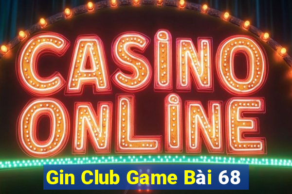 Gin Club Game Bài 68